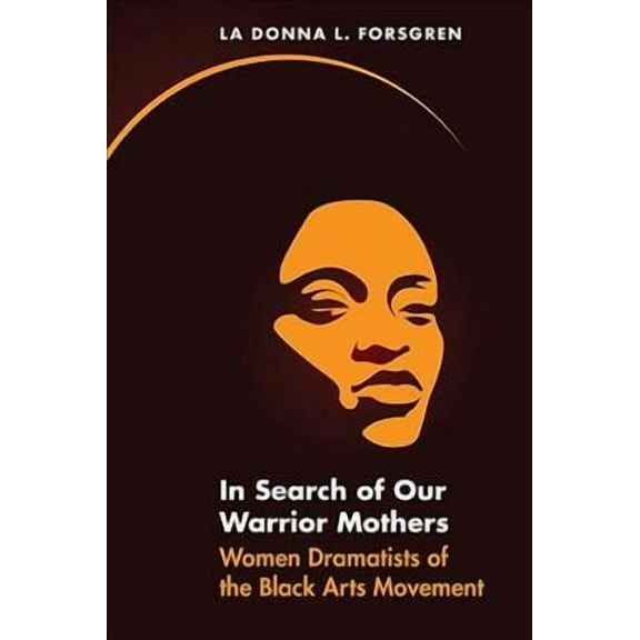 In Search of Our Warrior Mothers : Women Dramatists of the Black Arts Movement (Paperback)