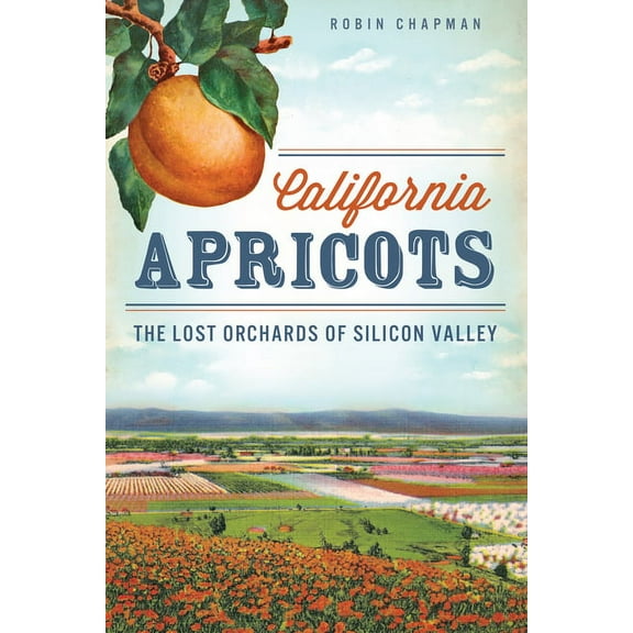 American Palate California Apricots: The Lost Orchards of Silicon Valley, (Paperback)
