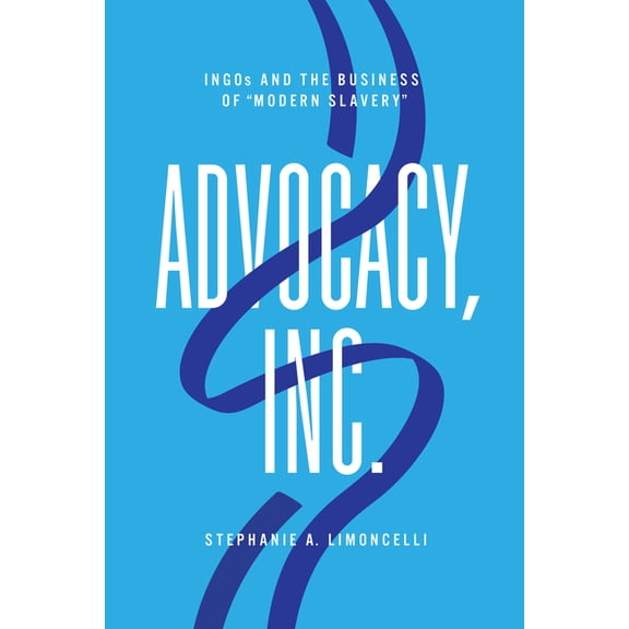 Advocacy, Inc.: Ingos and the Business of Modern Slavery, (Hardcover)