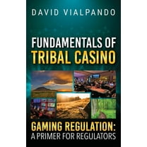 Fundamentals of Tribal Casino Gaming Regulation: A Primer for Regulators, (Paperback)