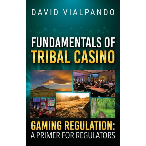 Fundamentals of Tribal Casino Gaming Regulation: A Primer for Regulators, (Paperback)