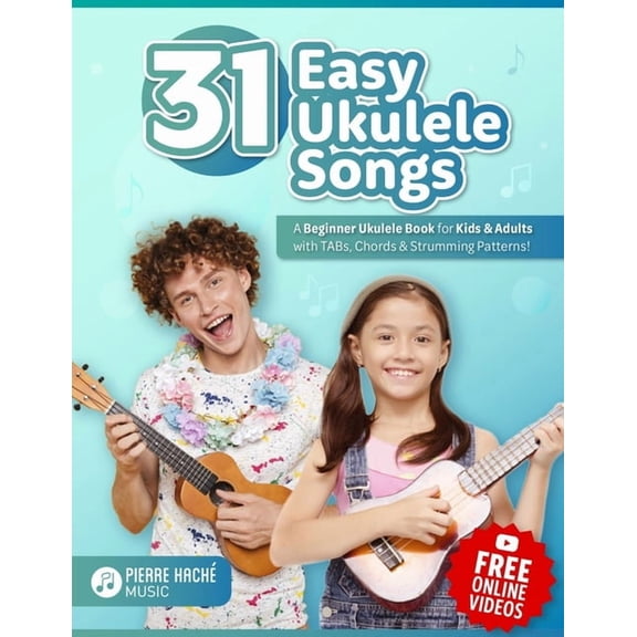 Beginner Ukulele Books for Kids and Adul 31 Easy Ukulele Songs: A Beginner Ukulele Book for Kids & Adults with TABs, Chords & Strumming Patterns, (Paperback)