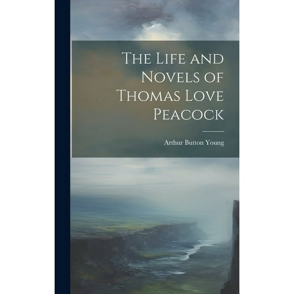 The Life and Novels of Thomas Love Peacock (Hardcover)