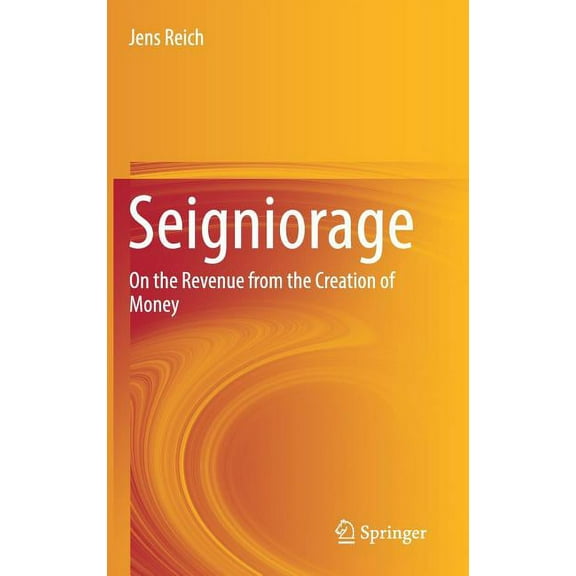 Seigniorage: On the Revenue from the Creation of Money, (Hardcover)