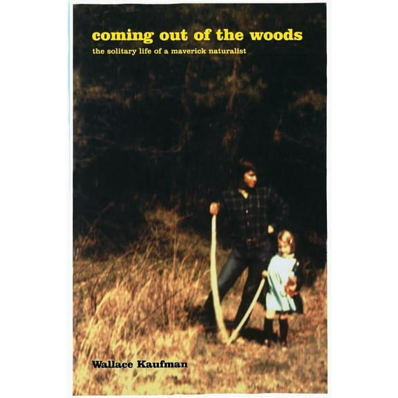 Coming Out of the Woods: The Solitary Life of a Maverick Naturalist, (Paperback)