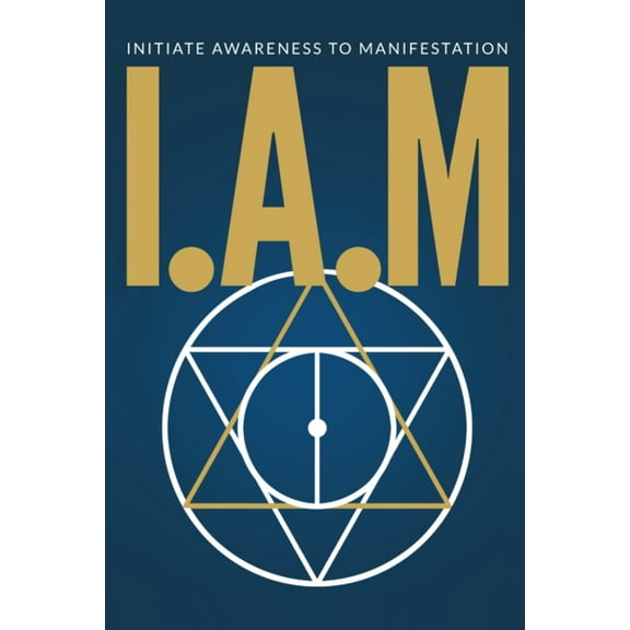 I.A.M. Initiate Awareness to Manifestation, (Paperback)