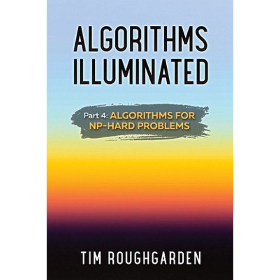 Pre-Owned Algorithms Illuminated (Part 4): Algorithms for NP-Hard Problems (Paperback) 0999282964 9780999282960