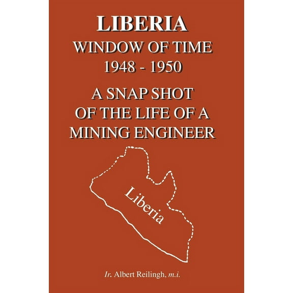 Liberia : Window of Time 1948-1950<br> a Snapshot of the Life of a Mining Engineer