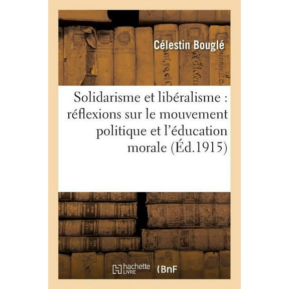 Sciences Sociales: Solidarisme Et Libéralisme: Réflexions Sur Le Mouvement Politique Et l'Éducation Morale (Paperback)