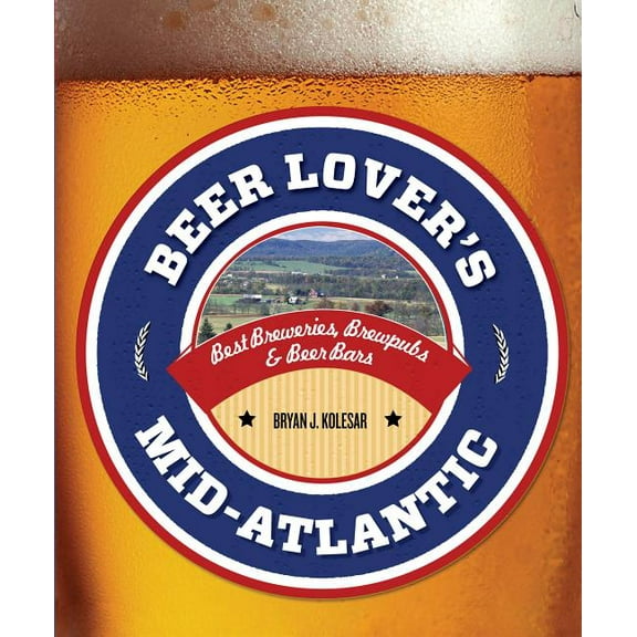 Beer Lovers Series: Beer Lover's Mid-Atlantic : Best Breweries, Brewpubs & Beer Bars (Paperback)