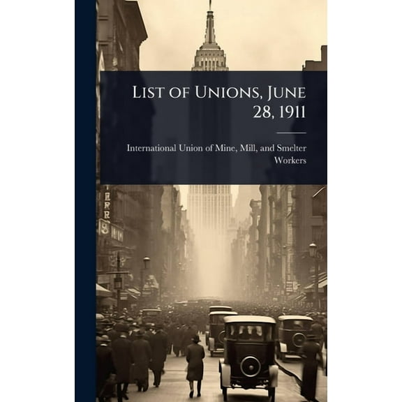 List of Unions, June 28, 1911, (Hardcover)