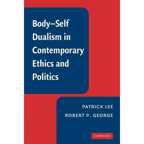 Body-Self Dualism in Contemporary Ethics and Politics, (Paperback)