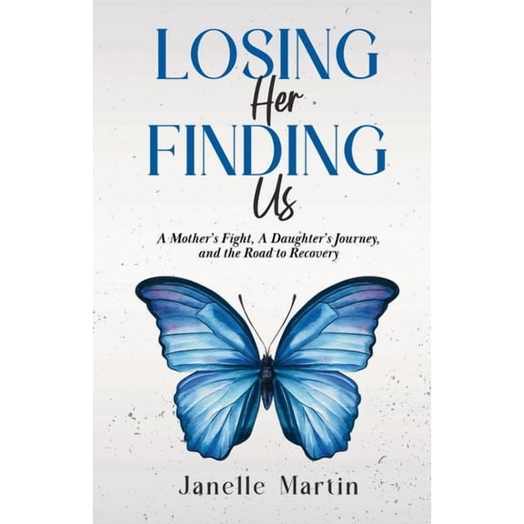 Losing Her, Finding Us: A Mother's Fight, A Daughter's Journey, and the Road to Recovery, (Paperback)
