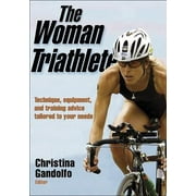 The Woman Triathlete: Technique, Equipment, and Training Advice Tailored to Your Needs [Paperback - Used]