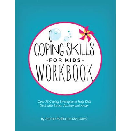 Coping Skills for Kids Workbook : Over 75 Coping Strategies to Help Kids Deal with Stress, Anxiety and (Best Way To Get Over Social Anxiety)