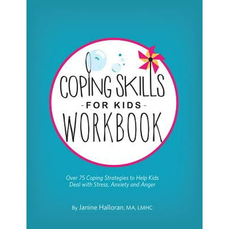 Coping Skills for Kids Workbook : Over 75 Coping Strategies to Help Kids Deal with Stress, Anxiety and Anger