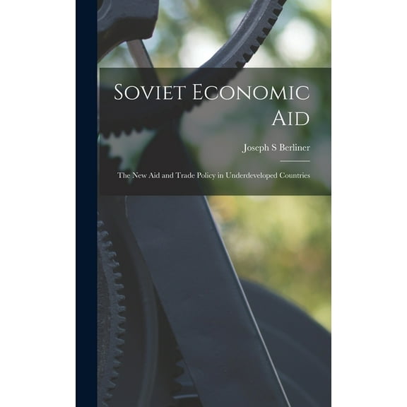 Soviet Economic Aid; the New Aid and Trade Policy in Underdeveloped Countries, (Hardcover)