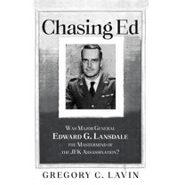 Chasing Ed: Was Major General Edward G. Lansdale the Mastermind of the JFK Assassination?, (Hardcover)