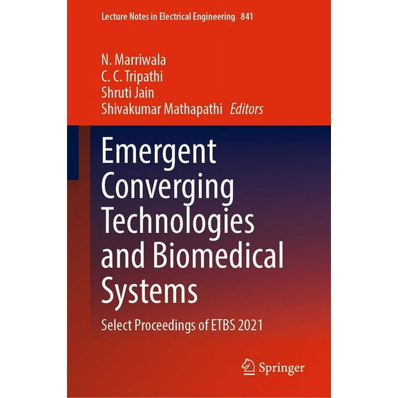 Lecture Notes in Electrical Engineering Emergent Converging Technologies and Biomedical Systems: Select Proceedings of Etbs 2021, Book 841, (Hardcover)