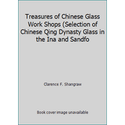 Treasures of Chinese Glass Work Shops (Selection of Chinese Qing Dynasty Glass in the Ina and Sandfo, Used [Hardcover]