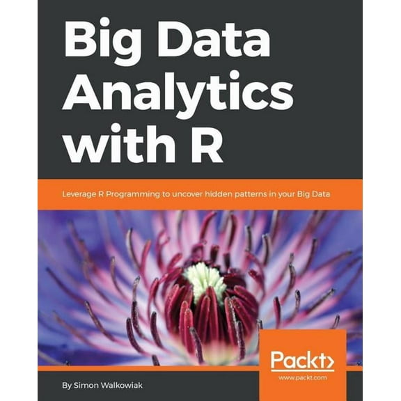 Big Data Analytics with R: Leverage R Programming to uncover hidden patterns in your Big Data (Paperback)