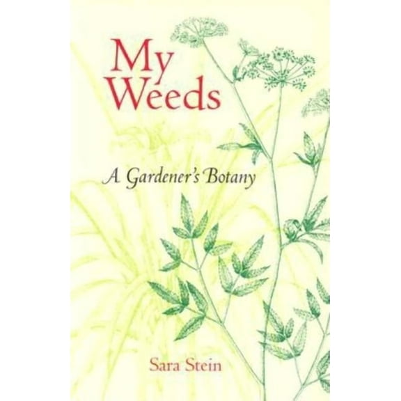 My Weeds: A Gardener's Botany, (Paperback)