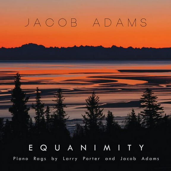 Jacob Adams - EQUANIMITY: PIANO RAGS BY LARRY PORTER & JACOB ADAMS - Music & Performance - CD