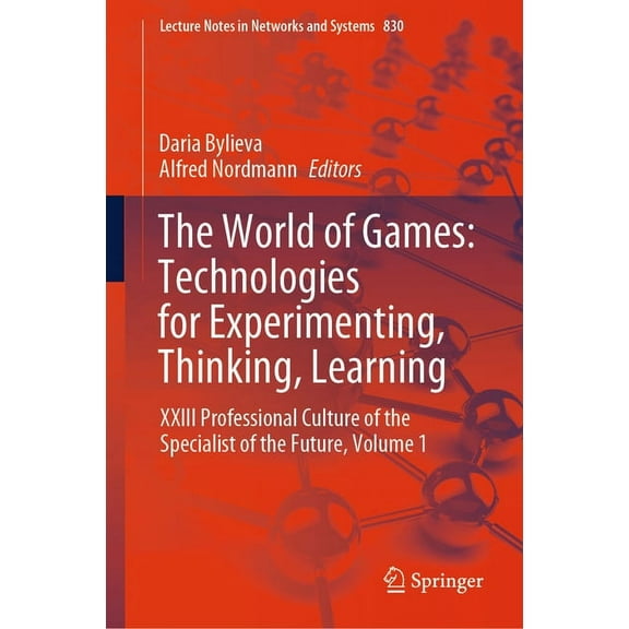 Lecture Notes in Networks and Systems The World of Games: Technologies for Experimenting, Thinking, Learning: XXIII Professional Culture of the Specialist of , Book 830, (Hardcover)