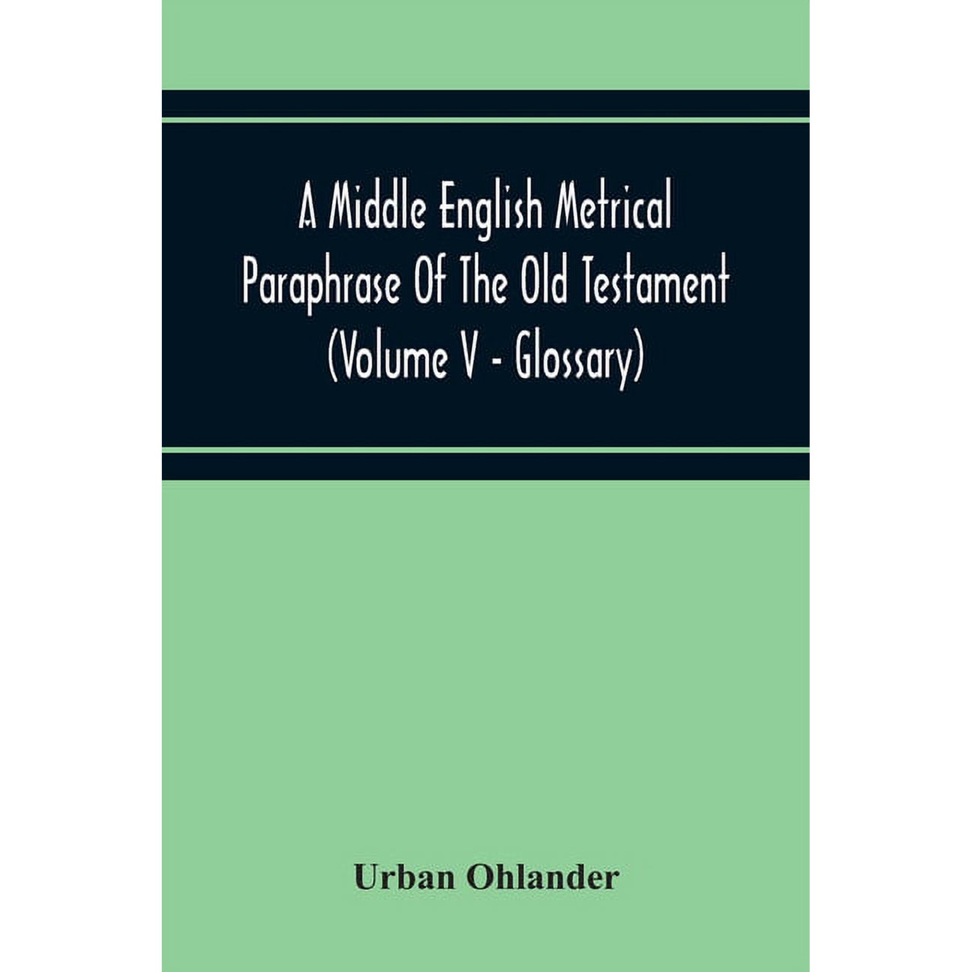 A Middle English Metrical Paraphrase Of The Old Testament (Volume V - Glossary), (Paperback)