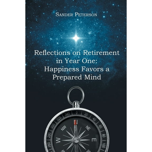 Reflections on Retirement in Year One: Happiness Favors a Prepared Mind (Paperback)