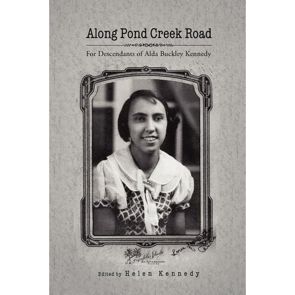 Along Pond Creek Road : For Descendants of Alda Buckley Kennedy