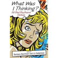 thumbnail image 1 of What Was I Thinking? : 58 Bad Boyfriend Stories, 1 of 1