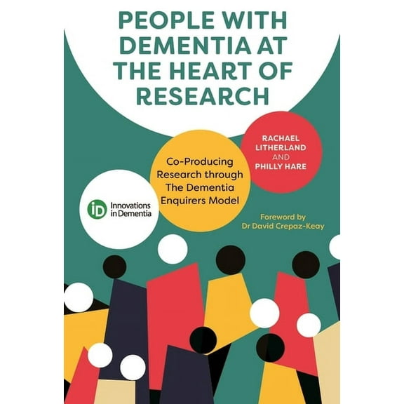 People with Dementia at the Heart of Research: Co-Producing Research Through the Dementia Enquirers Model (Paperback)