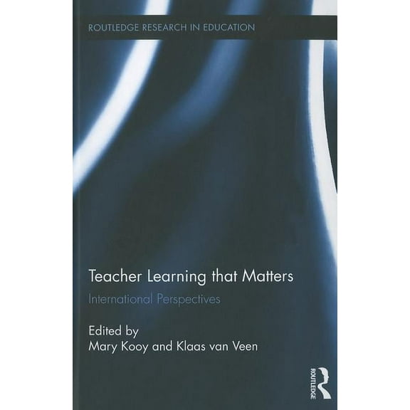 Routledge Research in Education Teacher Learning That Matters: International Perspectives, Book 62, (Hardcover)
