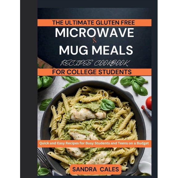 College Cooking: The Ultimate Gluten Free Microwave & Mug Meals Recipe Cookbook For College Students (Paperback)