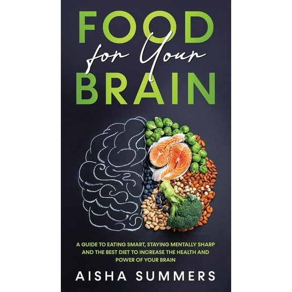 Food for your brain: A guide to eating smart, staying mentally sharp and the best diet to increase the health and power , (Hardcover)