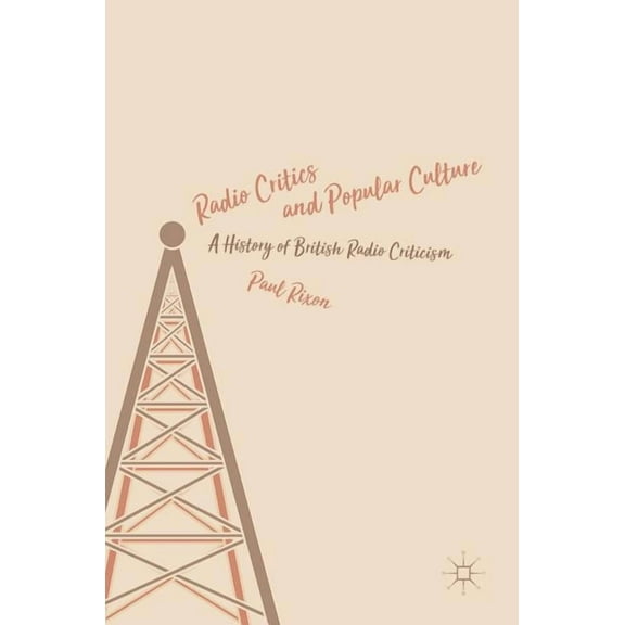 Radio Critics and Popular Culture: A History of British Radio Criticism, (Hardcover)