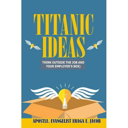 Titanic Ideas (Think Outside The Job, And Your Employer's Box) - eBook