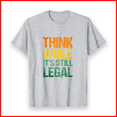 thumbnail image 1 of Think While It Is Still Legal Motivational Quote Design Unisex T-Shirt U249, up to Size 5XL, 1 of 4