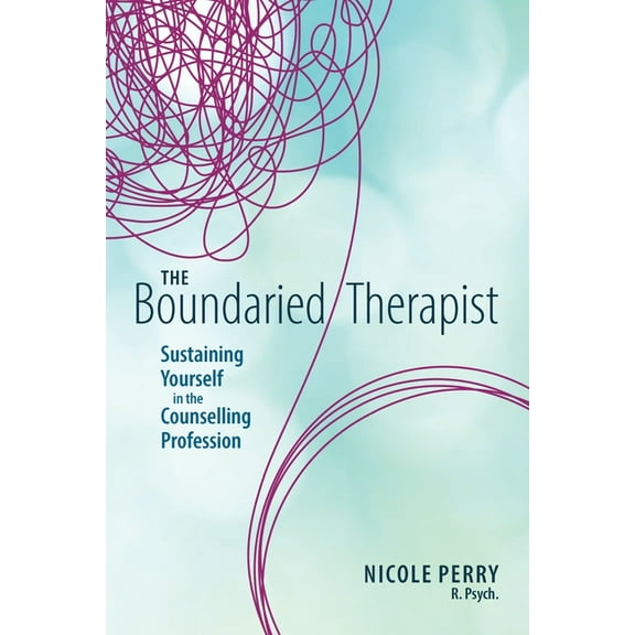 The Boundaried Therapist: Sustaining Yourself in the Counselling Profession, (Paperback)