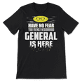 thumbnail image 2 of Funny General Shirt - Have No Fear, I'm Here!, 2 of 8