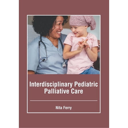 Interdisciplinary Pediatric Palliative Care (Hardcover)