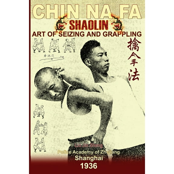 Shaolin Kung Fu Online Library Shaolin Chin Na Fa. Art of Seizing and Grappling: Instructor's Manual for Police Academy of Zhejiang Province (Shanghai,, (Paperback)
