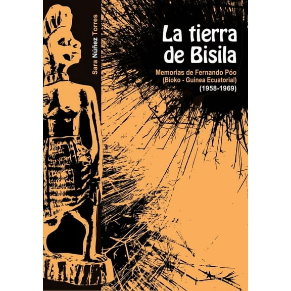 La Tierra de Bisila (Memorias de Fernando PÃ³o 1958-1969) (Bioko - Guinea Ecuatorial), (Paperback)