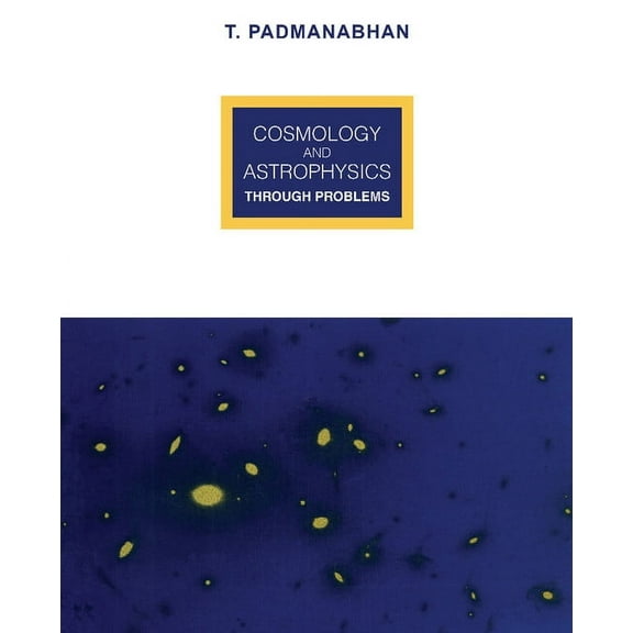 Cosmology and Astrophysics Through Problems, (Paperback)