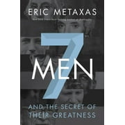 ERIC METAXAS 7 Men: And the Secret of Their Greatness (Paperback)