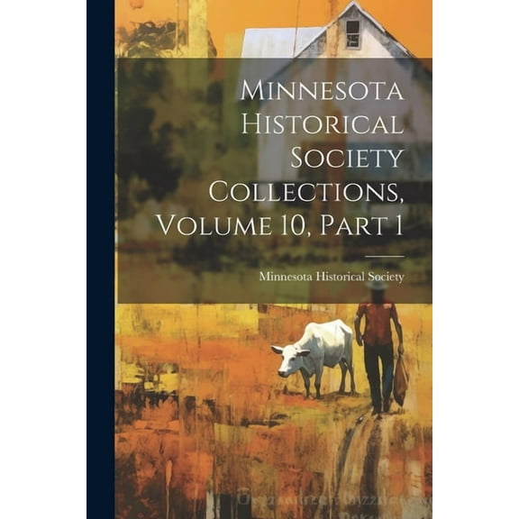 Minnesota Historical Society Collections, Volume 10, Part 1 (Paperback)