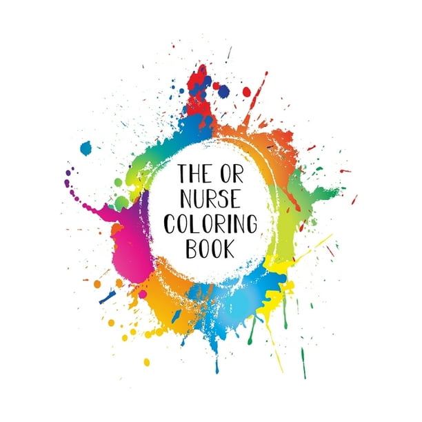 The OR Nurse Coloring Book : Funny Nursing Theme Colouring Book - Appreciation Gift For Your Favorite Operating Room Nurse - Includes: Quotes From My Patients Section And Journaling Pages The OR Nurse Coloring Book : Funny Nursing Theme Colouring Book - Appreciation Gift For Your Favorite Operating Room Nurse - Includes: Quotes From My Patients Section And Journaling Pages