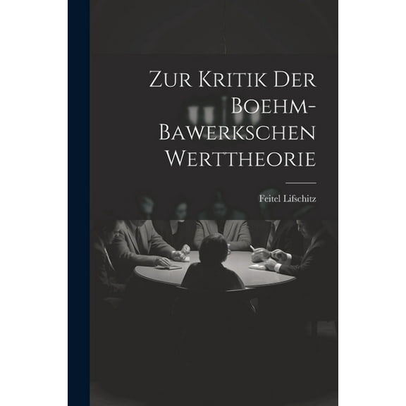 Zur Kritik Der Boehm-Bawerkschen Werttheorie (Paperback)