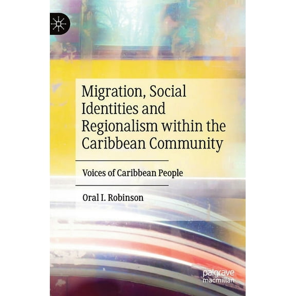 Migration, Social Identities and Regionalism Within the Caribbean Community: Voices of Caribbean People, (Hardcover)